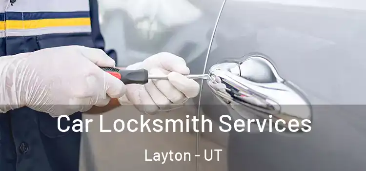 Car Locksmith Services Layton - UT